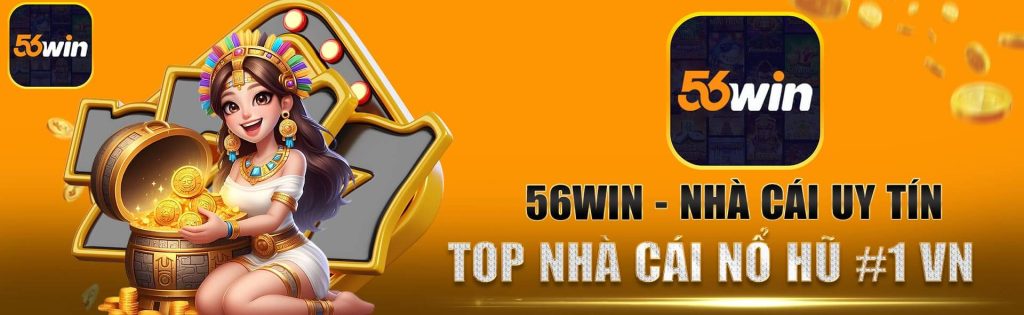 56win nhà cái uy tín top nhà cái nổ hũ #1 VN