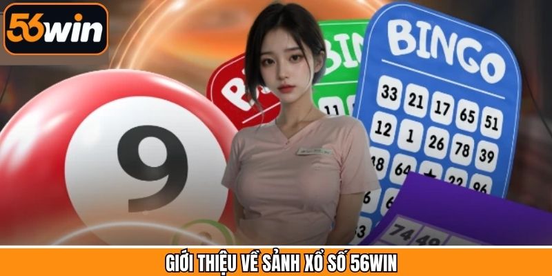 Tổng quát về điểm đến giải trí xổ số tại 56Win