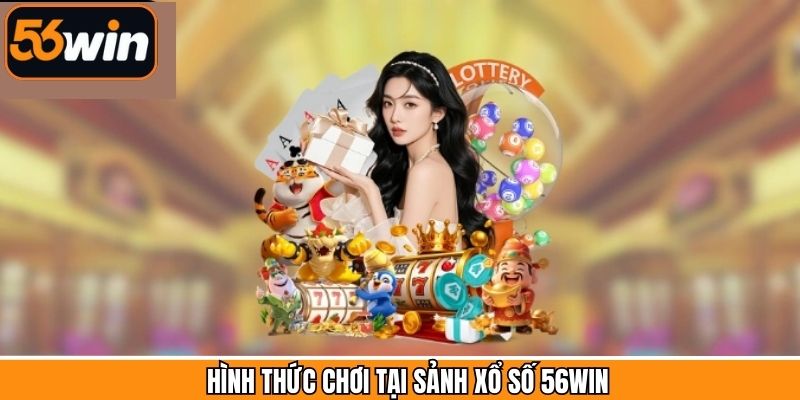 Đa dạng bộ môn xổ số 56Win cho hội viên
