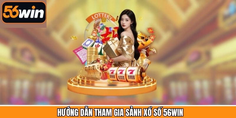 Quy trình đặt cược xổ số 56Win đơn giản nhanh chóng