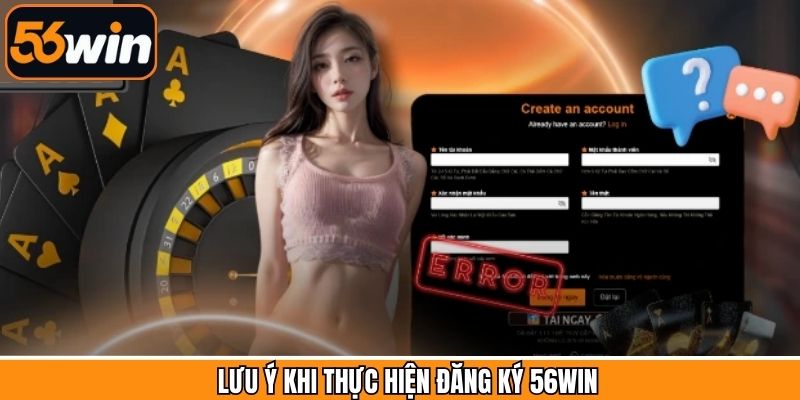 Một số lưu ý quan trọng giúp tạo tài khoản 56Win được suôn sẻ