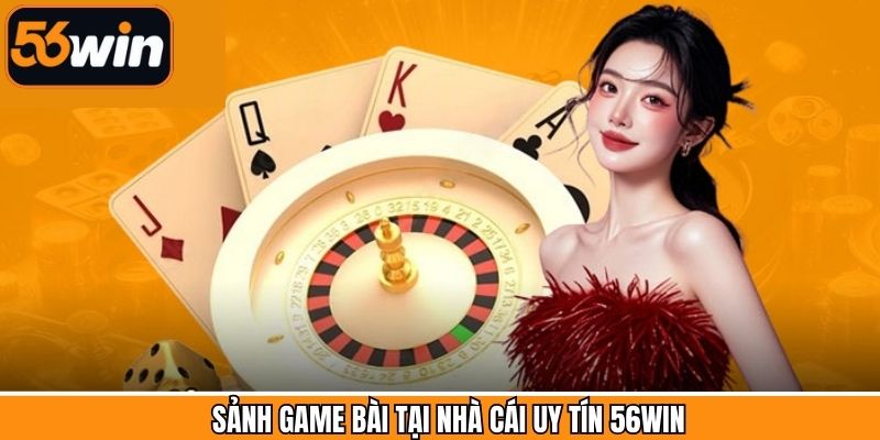 Hệ thống game bài 56Win sinh động