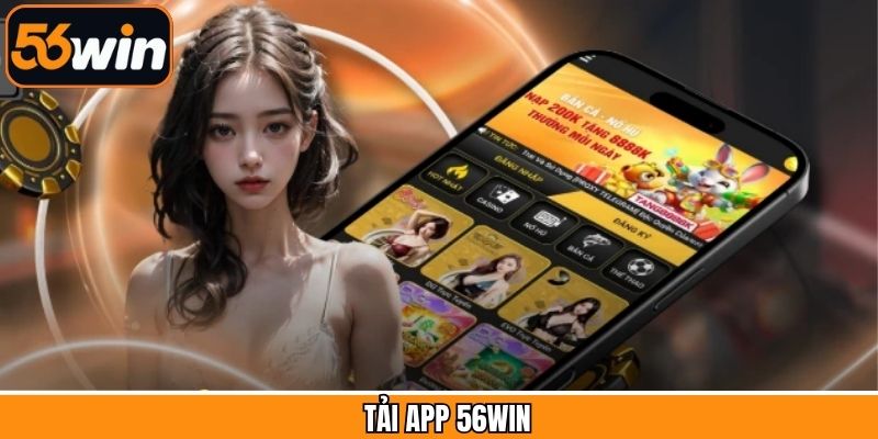 Tải App 56Win - Cách Cài Đặt Nhanh Chóng, Không Lo Bị Chặn
