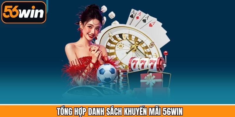 Chương trình khuyến mãi 56Win vô cùng đa dạng