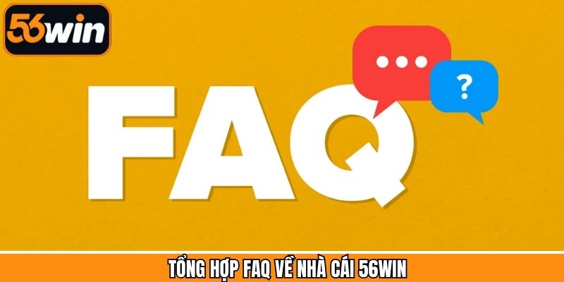 Câu hỏi thường gặp cho hội viên 56Win